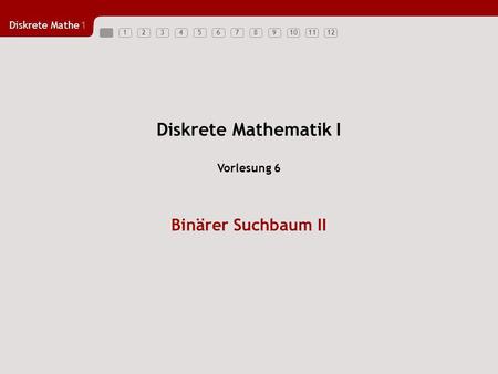 Diskrete Mathematik I Vorlesung 6 Binärer Suchbaum II.