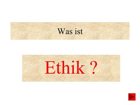 Was ist Ethik ?.