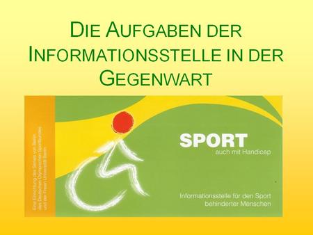 Zielstellung Verbesserung der gesellschaftlichen Teilhabe der Menschen mit Behinderung im Sport durch Information von Fachleuten im Bereich des Sports.
