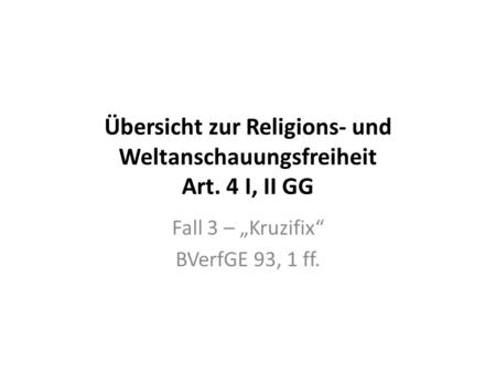Übersicht zur Religions- und Weltanschauungsfreiheit Art. 4 I, II GG