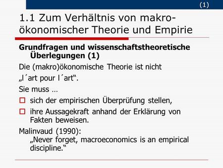 (1) (1) 1.1 Zum Verhältnis von makro- ökonomischer Theorie und Empirie Grundfragen und wissenschaftstheoretische Ü berlegungen (1) Die (makro)ökonomische.