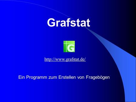 Grafstat http://www.grafstat.de/ Ein Programm zum Erstellen von Fragebögen.