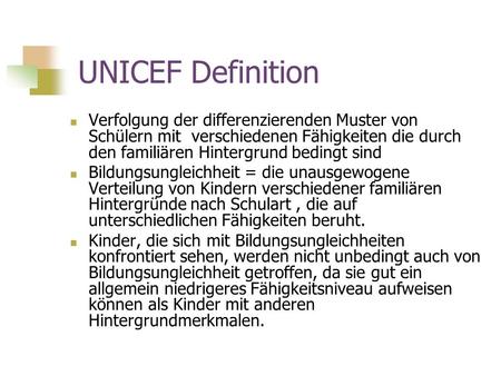 UNICEF Definition Verfolgung der differenzierenden Muster von Schülern mit verschiedenen Fähigkeiten die durch den familiären Hintergrund bedingt sind.