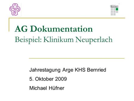 AG Dokumentation Beispiel: Klinikum Neuperlach Jahrestagung Arge KHS Bernried 5. Oktober 2009 Michael Hüfner.