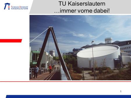 1 TU Kaiserslautern …immer vorne dabei!. 2 Campus-Uni im Grünen.