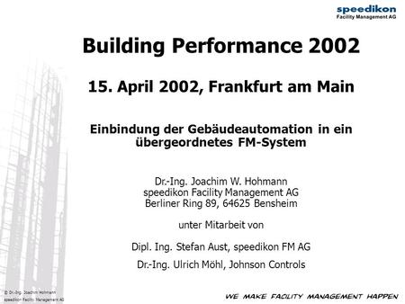 Building Performance 2002 15. April 2002, Frankfurt am Main Einbindung der Gebäudeautomation in ein übergeordnetes FM-System Dr.-Ing. Joachim W. Hohmann.