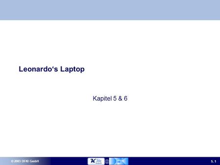 © 2003 DFKI GmbH S. Leonardos Laptop Kapitel 5 & 6.