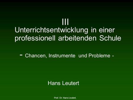 III Unterrichtsentwicklung in einer professionell arbeitenden Schule - Chancen, Instrumente und Probleme - Hans Leutert Oft werden Sprecher dadurch.