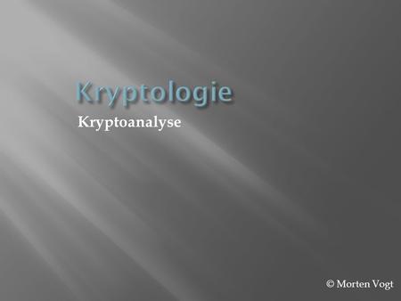 Kryptologie Kryptoanalyse © Morten Vogt.