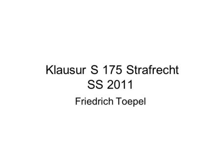 Klausur S 175 Strafrecht SS 2011