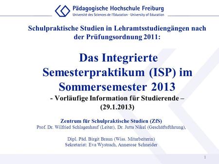 Schulpraktische Studien in Lehramtsstudiengängen nach der Prüfungsordnung 2011: Das Integrierte Semesterpraktikum (ISP) im Sommersemester 2013 - Vorläufige.
