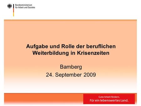 Aufgabe und Rolle der beruflichen Weiterbildung in Krisenzeiten Bamberg 24. September 2009.