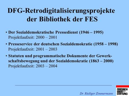 DFG-Retrodigitalisierungsprojekte der Bibliothek der FES Der Sozialdemokratische Pressedienst (1946 – 1995) Projektlaufzeit: 2000 – 2001 Presseservice.
