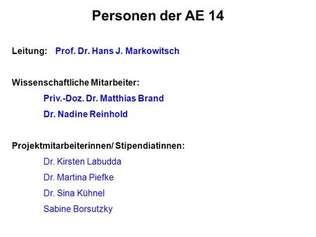 Personen der AE 14 Leitung: Prof. Dr. Hans J. Markowitsch
