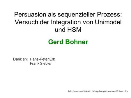Persuasion als sequenzieller Prozess: Versuch der Integration von Unimodel und HSM Gerd Bohner
