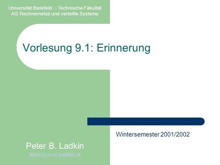 Vorlesung 9.1: Erinnerung Universität Bielefeld  Technische Fakultät AG Rechnernetze und verteilte Systeme Peter B. Ladkin