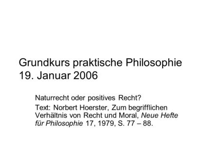 Grundkurs praktische Philosophie 19. Januar 2006