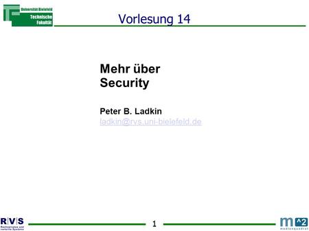 1 Vorlesung 14 Mehr über Security Peter B. Ladkin Sommersemester 2001.