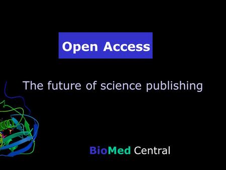 BioMed Central Open Access The future of science publishing.