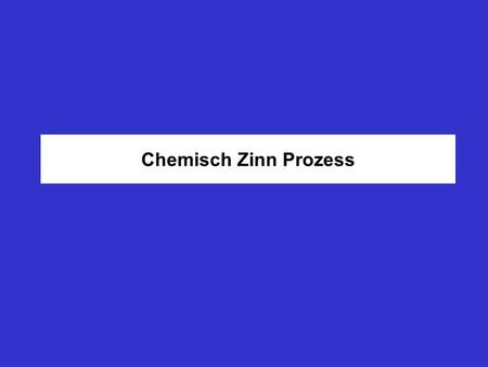 Chemisch Zinn Prozess.