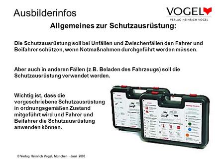Ausbilderinfos © Verlag Heinrich Vogel, München - Juni 2003 Allgemeines zur Schutzausrüstung: Die Schutzausrüstung soll bei Unfällen und Zwischenfällen.