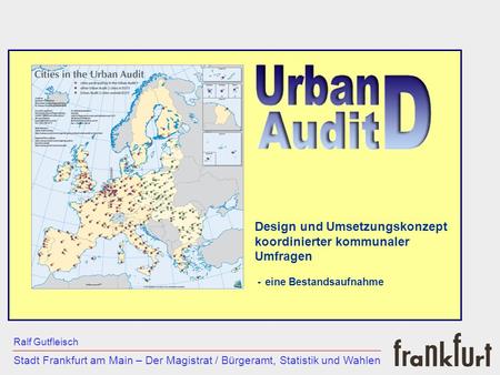 Stadt Frankfurt am Main – Der Magistrat / Bürgeramt, Statistik und Wahlen Ralf Gutfleisch Design und Umsetzungskonzept koordinierter kommunaler Umfragen.