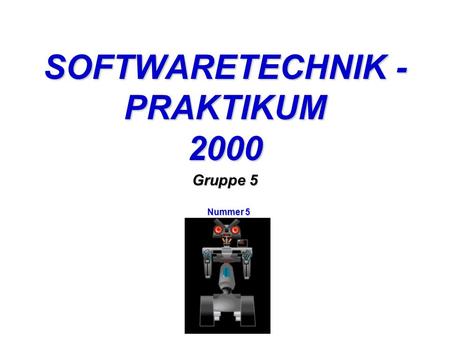 SOFTWARETECHNIK - PRAKTIKUM 2000 Gruppe 5 Nummer 5.