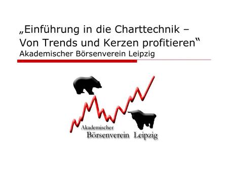 „Einführung in die Charttechnik – Von Trends und Kerzen profitieren“ Akademischer Börsenverein Leipzig.
