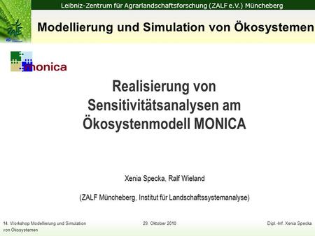 Leibniz-Zentrum für Agrarlandschaftsforschung (ZALF e.V.) Müncheberg 14. Workshop Modellierung und Simulation29. Oktober 2010Dipl.-Inf. Xenia Specka von.