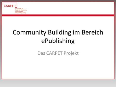 Community Building im Bereich ePublishing Das CARPET Projekt.