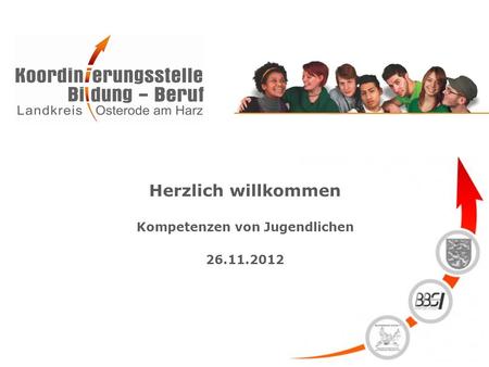 Herzlich willkommen Kompetenzen von Jugendlichen 26.11.2012.