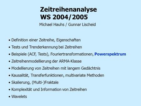 Zeitreihenanalyse WS 2004/2005 Michael Hauhs / Gunnar Lischeid