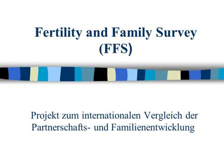Fertility and Family Survey (FFS)