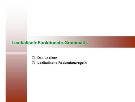 Lexikalisch-Funktionale-Grammatik Das Lexikon Lexikalische Redundanzregeln.