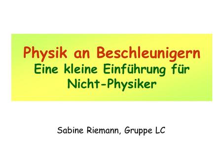 Physik an Beschleunigern Eine kleine Einführung für Nicht-Physiker