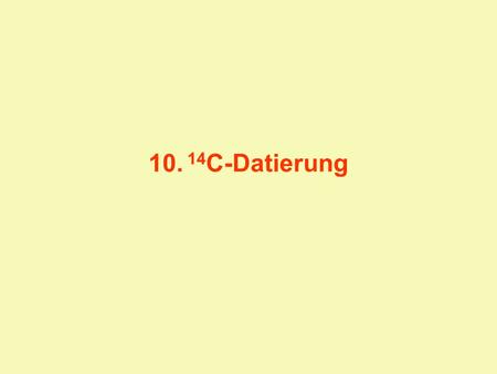 10. 14C-Datierung.
