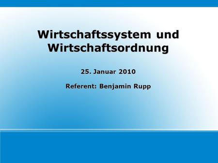 Wirtschaftssystem und Wirtschaftsordnung Referent: Benjamin Rupp