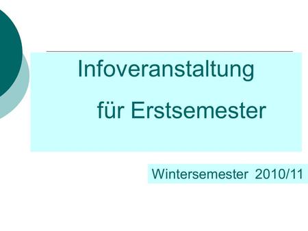 Infoveranstaltung für Erstsemester Wintersemester 2010/11.
