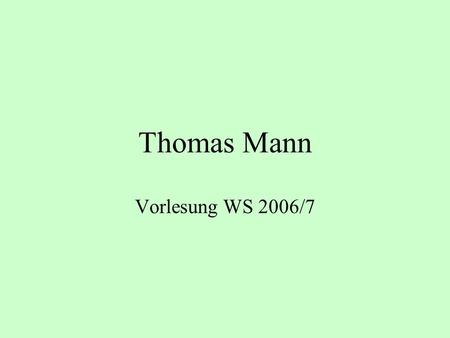 Thomas Mann Vorlesung WS 2006/7.