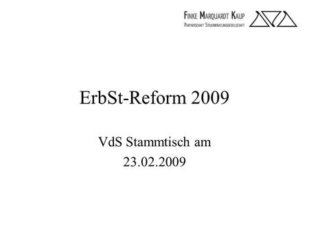 ErbSt-Reform 2009 VdS Stammtisch am 23.02.2009. A. Allgemein I. Freibeträge Persönliche Freibeträge: NEU/EUROALT/EURO -Ehegatten500.000,00307.000,00 -eingetragene.