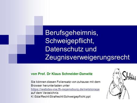 Berufsgeheimnis, Schweigepflicht, Datenschutz und Zeugnisverweigerungsrecht von Prof. Dr Klaus Schneider-Danwitz Sie können diesen Foliensatz von zuhause.