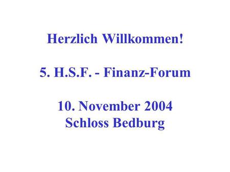 Herzlich Willkommen. 5. H. S. F. - Finanz-Forum 10
