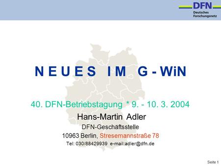 Seite 1 N E U E S I M G - WiN 40. DFN-Betriebstagung * 9. - 10. 3. 2004 Hans-Martin Adler DFN-Geschäftsstelle 10963 Berlin, Stresemannstraße 78 Tel: 030/88429939.