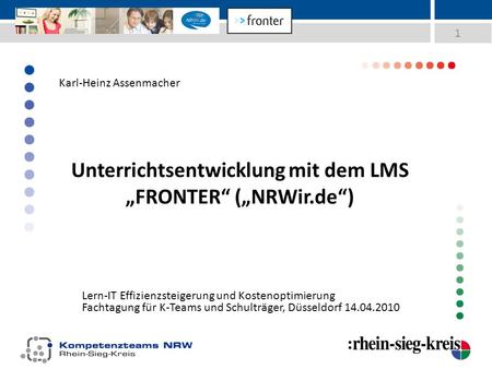 Unterrichtsentwicklung mit dem LMS FRONTER (NRWir.de) Lern-IT Effizienzsteigerung und Kostenoptimierung Fachtagung für K-Teams und Schulträger, Düsseldorf.