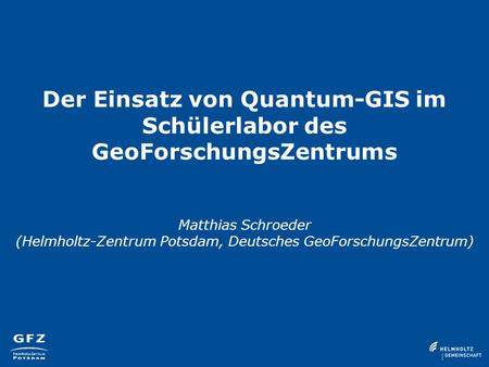 Der Einsatz von Quantum-GIS im Schülerlabor des GeoForschungsZentrums