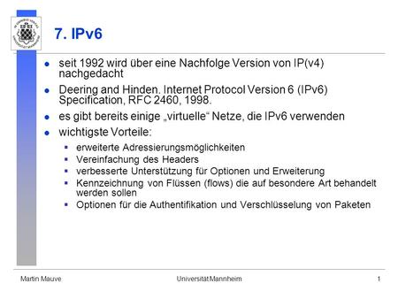7. IPv6 seit 1992 wird über eine Nachfolge Version von IP(v4) nachgedacht Deering and Hinden. Internet Protocol Version 6 (IPv6) Specification, RFC 2460,