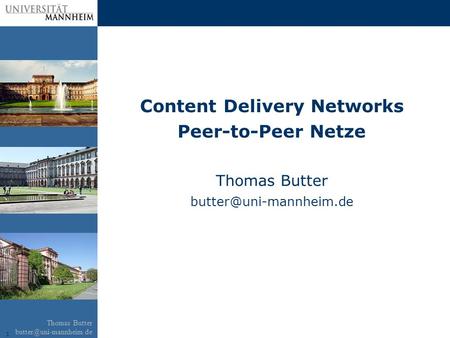 1 Thomas Butter Content Delivery Networks Peer-to-Peer Netze Thomas Butter
