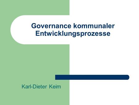 Governance kommunaler Entwicklungsprozesse Karl-Dieter Keim.