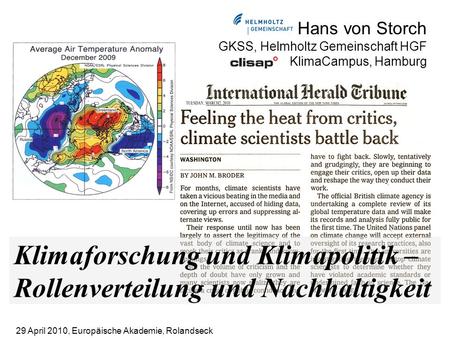 Hans von Storch GKSS, Helmholtz Gemeinschaft HGF KlimaCampus, Hamburg Klimaforschung und Klimapolitik – Rollenverteilung und Nachhaltigkeit 29 April 2010,