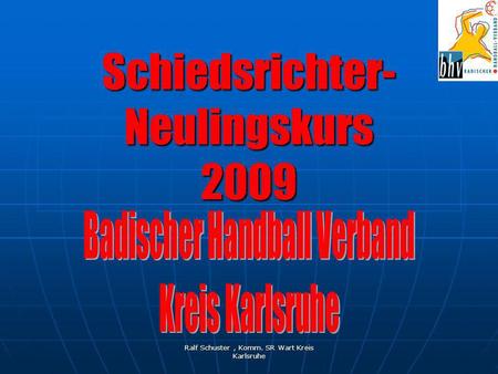 Ralf Schuster, Komm. SR Wart Kreis Karlsruhe Schiedsrichter- Neulingskurs 2009.